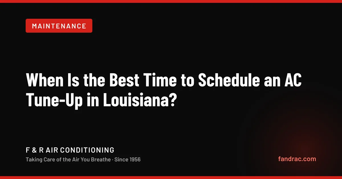 When Is the Best Time to Schedule an AC Tune-Up in Louisiana?